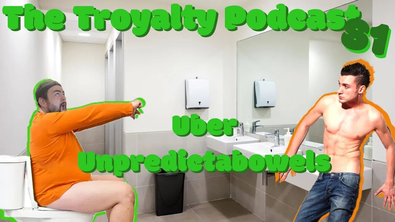 Uber Unpredictabowels - The Troyalty Podcast 81