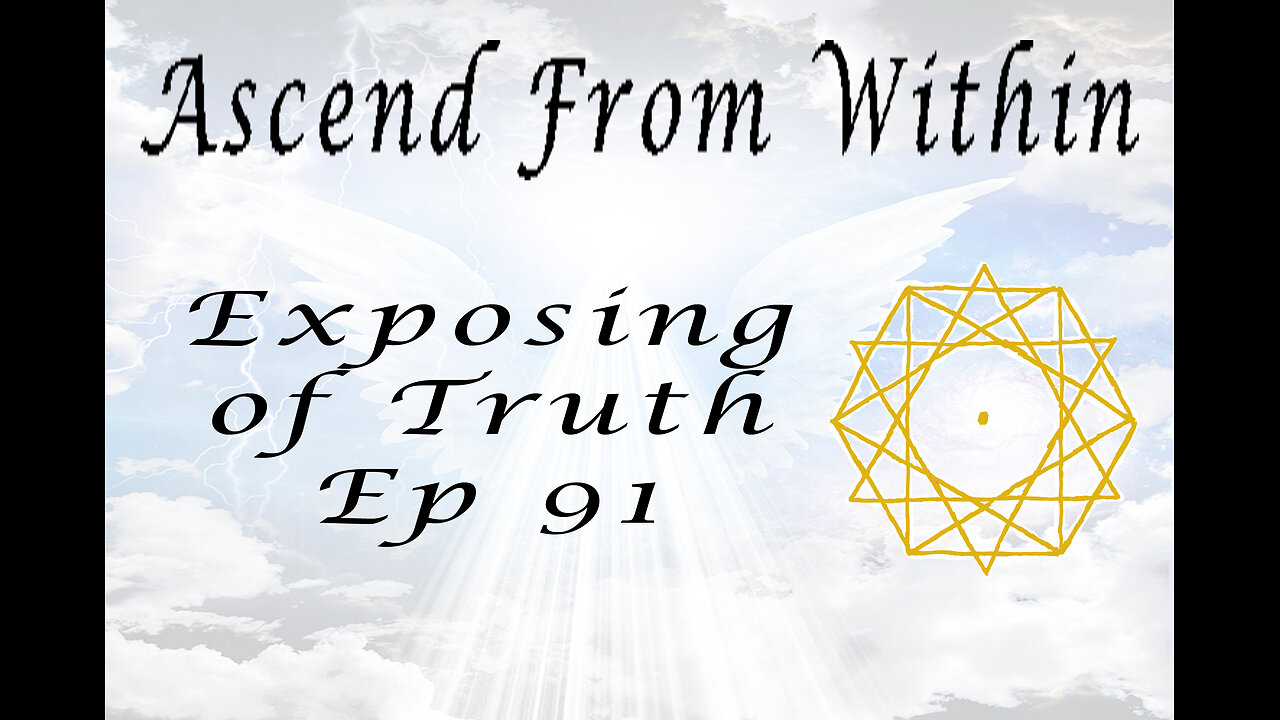 Ascend From Within Exposing of Truth Ep 91