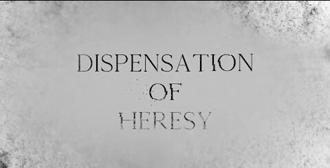 Documentary: Dispensation of Heresy