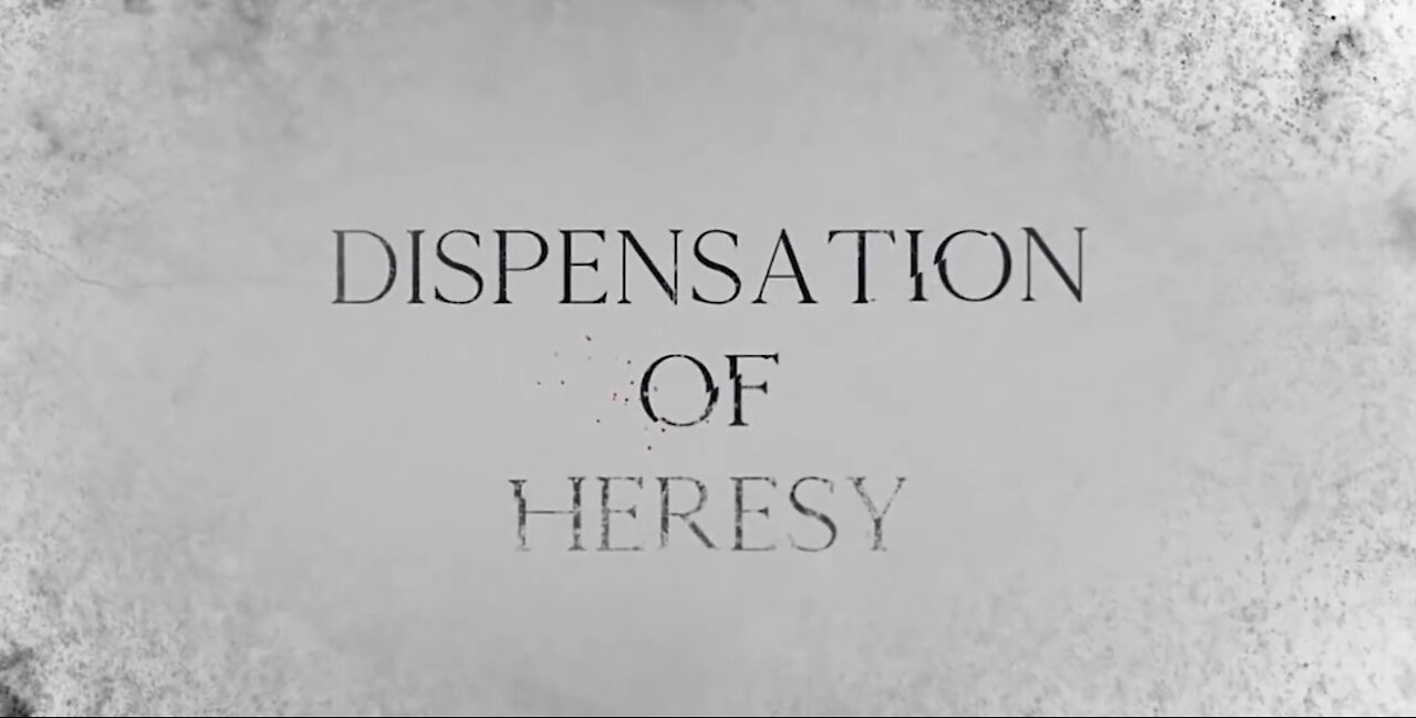 Documentary: Dispensation of Heresy