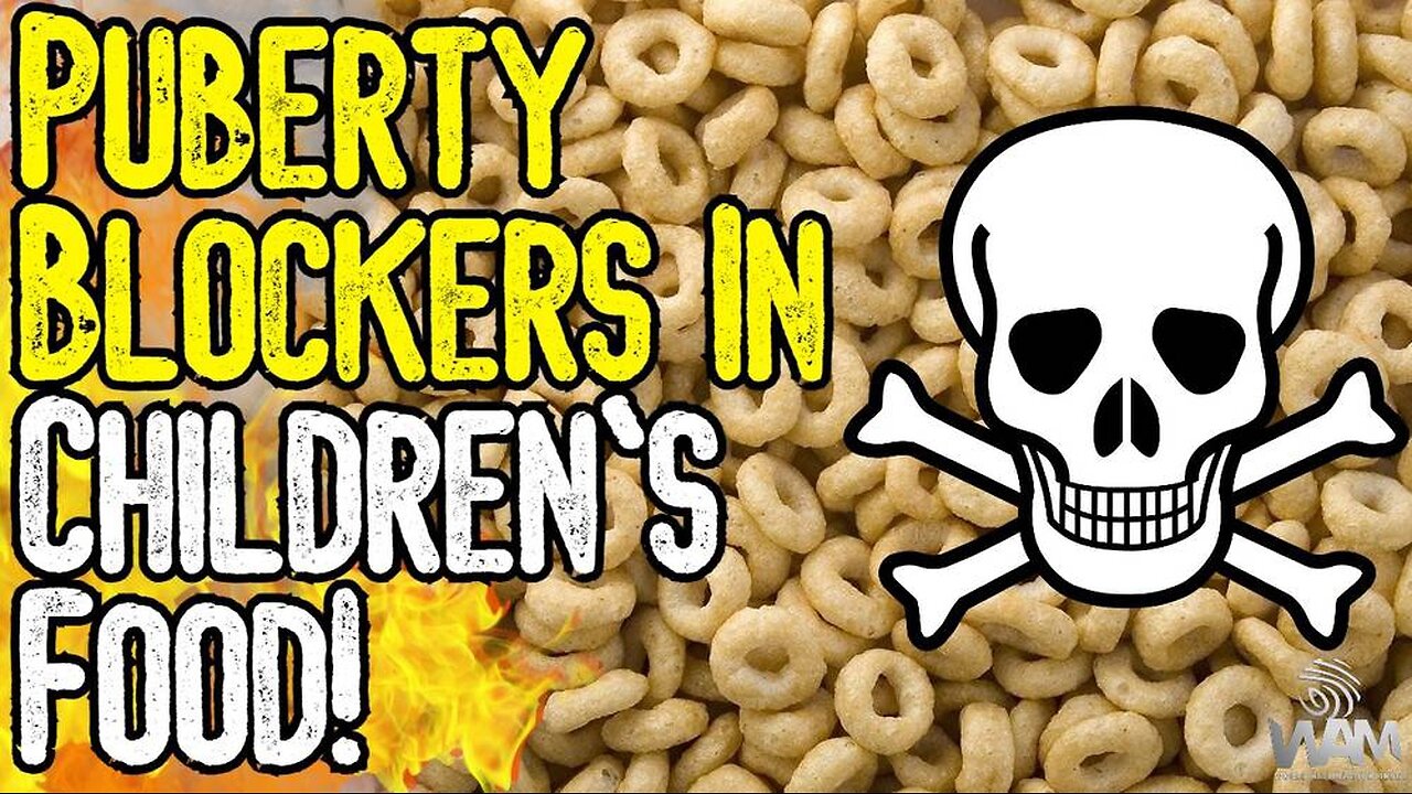 PUBERTY BLOCKERS IN CHILDREN'S FOOD! - THEY'RE TRYING TO STARVE, POISON, IMPOVERISH & KILL YOU!