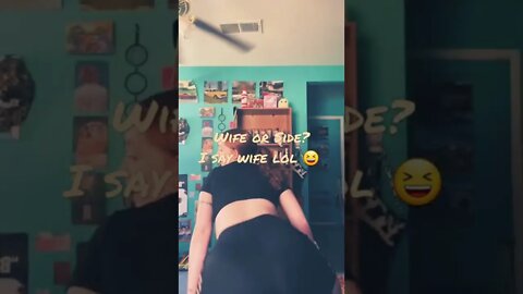 Would u Wife her or Side her?