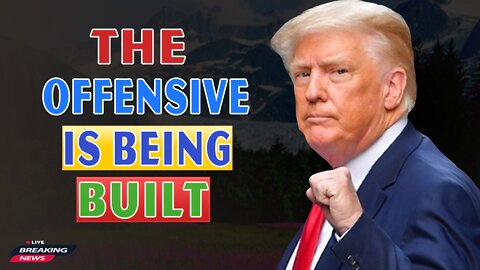 x22 Report Today - The Offensive Is Being Built