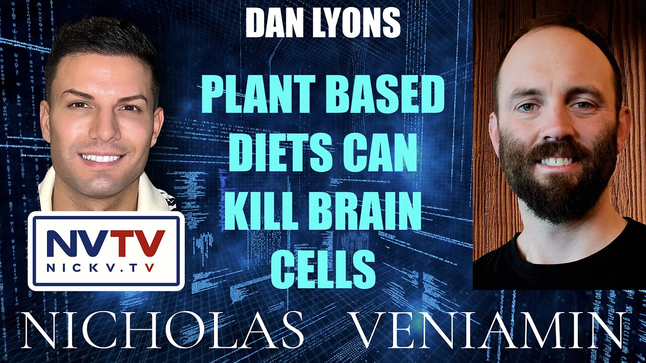 Dan Lyons Discusses Plant Based Diets Can Kill Brain Cells with Nicholas Veniamin