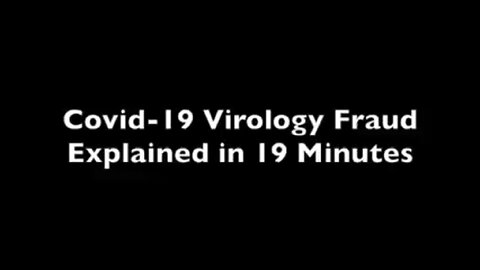 Covid-19 Virology Fraud Explained In 19 Minutes