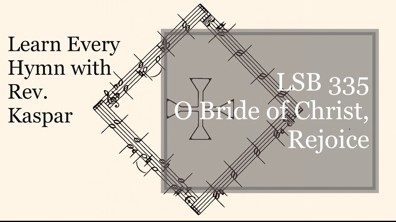 LSB 335 O Bride of Christ, Rejoice ( Lutheran Service Book )