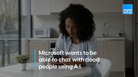 Microsoft wants to build an A.I. to help us chat with dead people