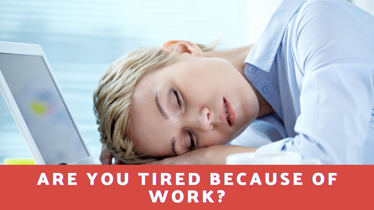 Are You Tired Because of Work?