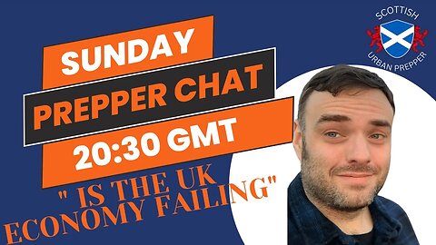 PREPPING - IS THE UK ECONOMY FAILING ? ARE YOU PREPARED ?