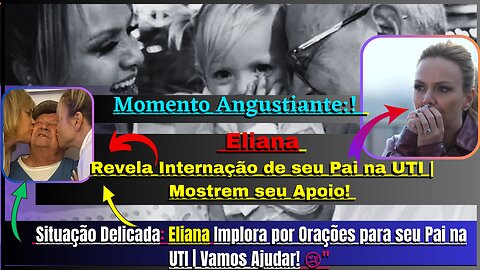 Emoção e Solidariedade #eliana pede #orações para seu #pai na #uti Junte se a nós nessa corrente. 🙌