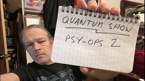 Quantum Show: Psy Ops 2, The Current Stage