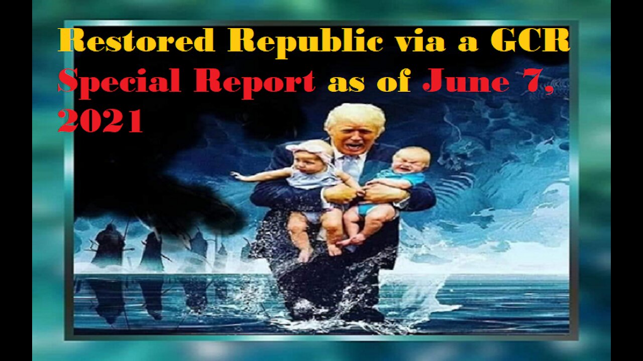 Restored Republic via a GCR Special Report as of June 7, 21