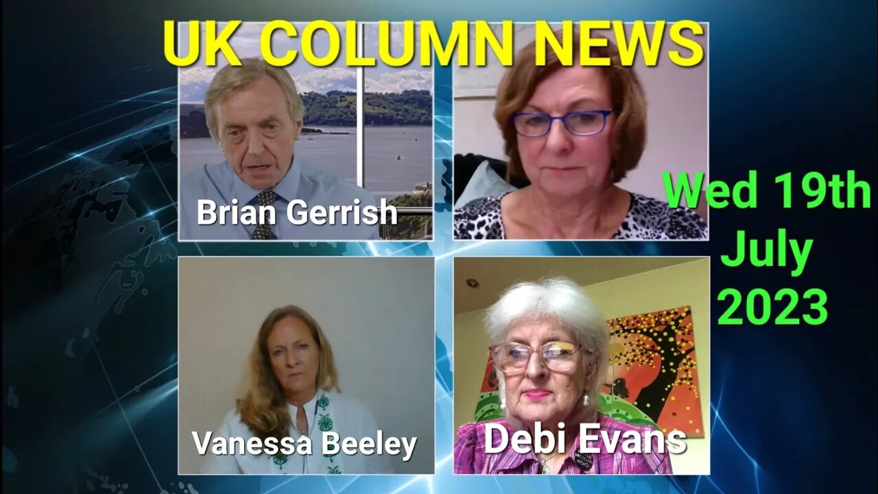 UK Column News - Wednesday 19th July 2023. (Full Edition).