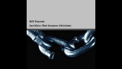 Sacrifices That Ensnares Christians by Bill Vincent