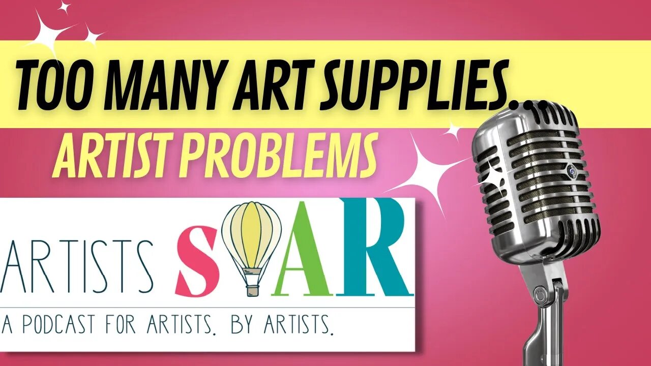 Art Podcast for Artists: Artist problems - too many supplies and too much art.