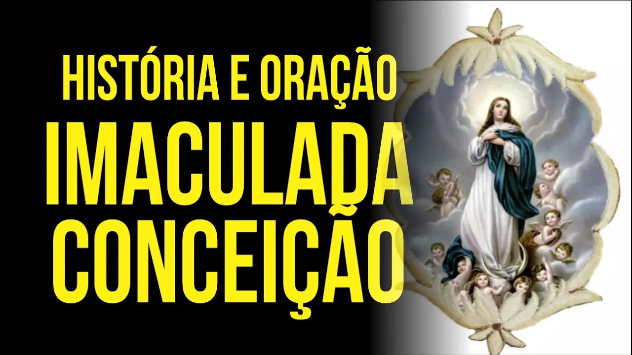 História e Oração da IMACULADA CONCEIÇÃO