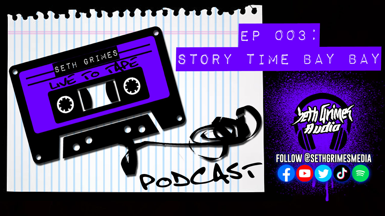 Live To Tape Podcast Ep 003: Story Time BAY BAY | Seth Grimes | Audio Journal | @sethgrimesmedia