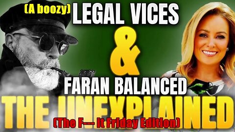 F--- IT FRIDAY Booze and UNEXPLAINED news Grift-a-palooza WITH FARAN BALANCED!