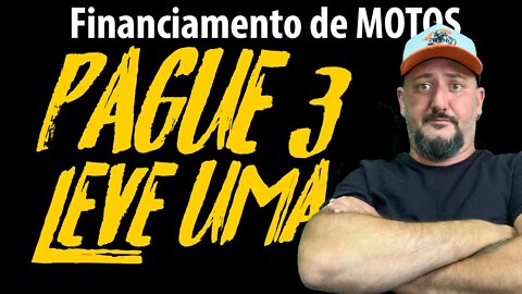 Financiamento de MOTOS, PAGUE 3 e LEVE UMA , onde vamos parar?