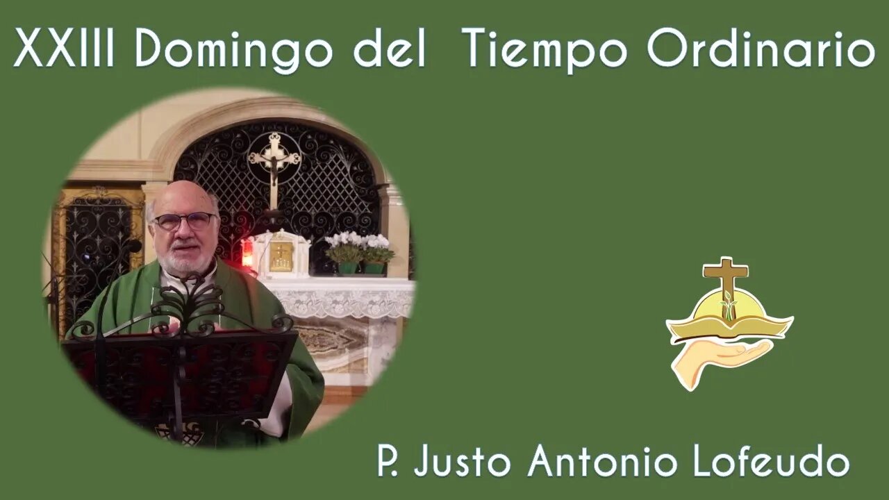 Vigesimotercer domingo del tiempo ordinario. P. Justo Antonio Lofeudo. (10.09.2023)