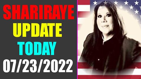 UPDATE NEWS FROM SHARIRAYE OF TODAY'S JULY 23, 2022