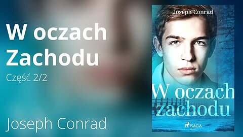 W oczach Zachodu, Część 2/2 - Joseph Conrad