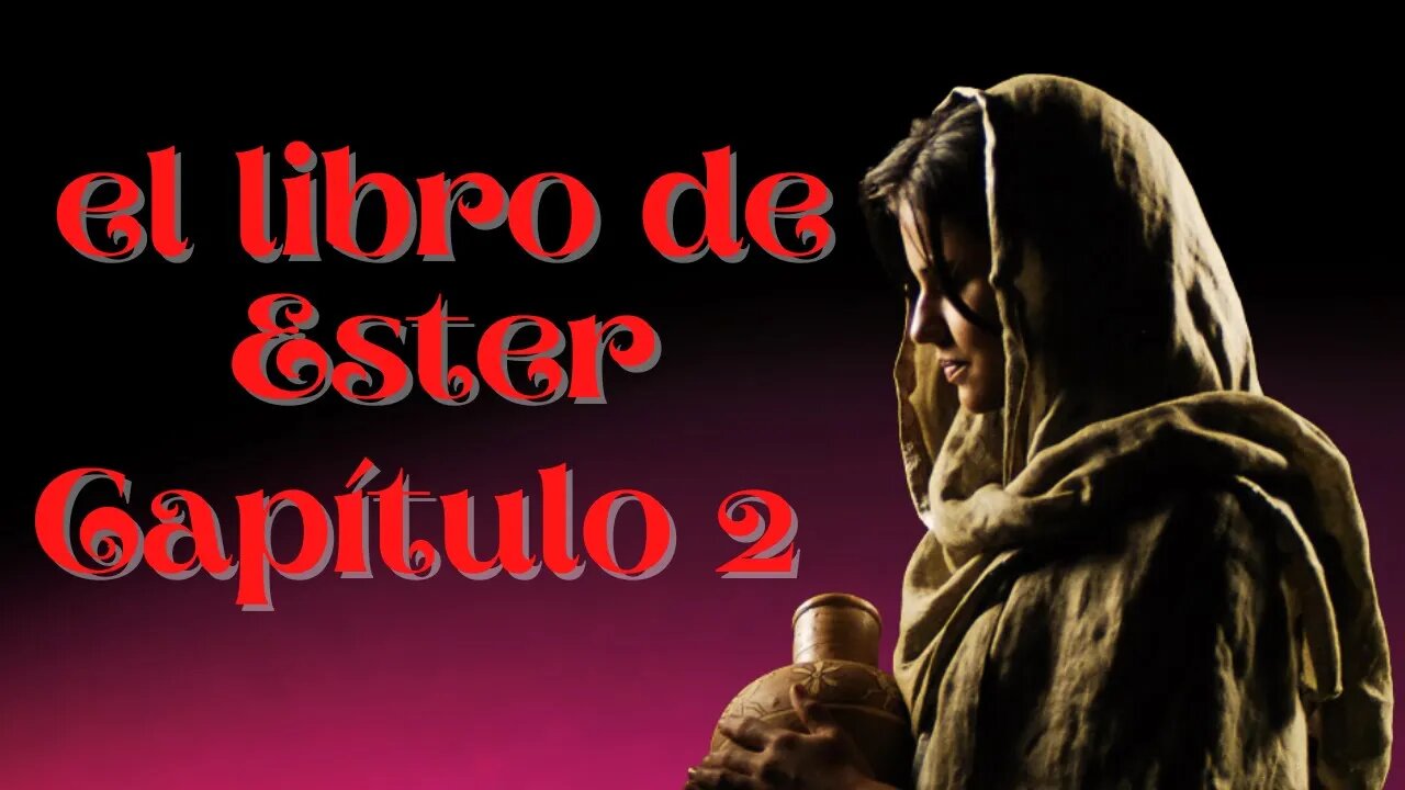 El Libro de Ester Capítulo 2 🙏🙏