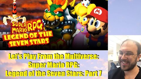 Let's Play From the Multiverse: Super Mario RPG: Legend of the Seven Stars: Part 7