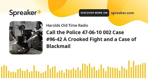 Call the Police 47-06-10 002 Case #96-42 A Crooked Fight and a Case of Blackmail