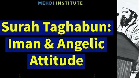 Surah Taghabun: Iman & AngelicAttitude