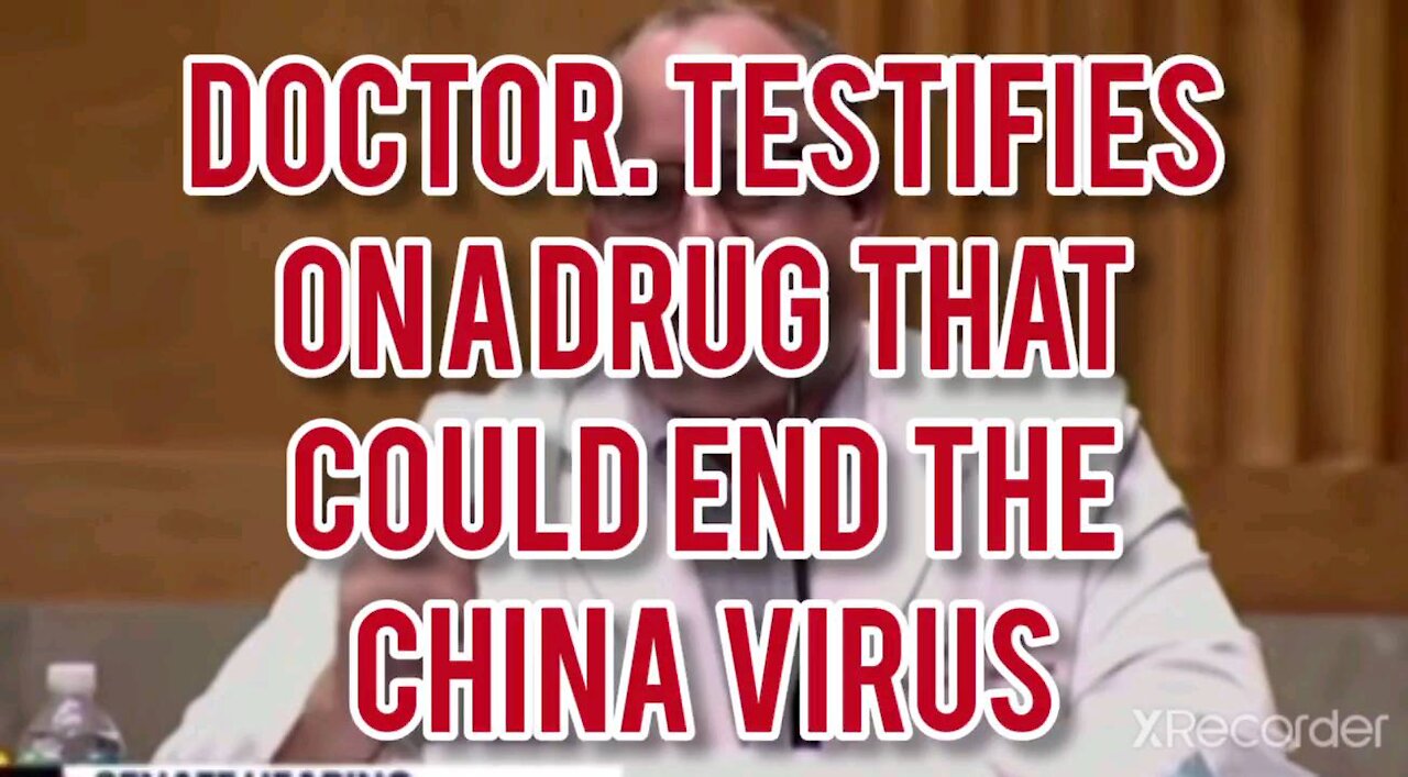 DOCTORS TESTIFY THAT A DRUG COULD END THE CHINA VIRUS