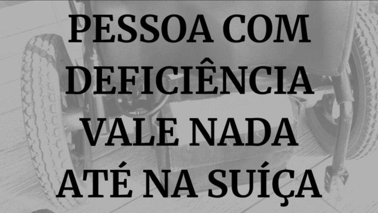 PESSOA COM DEFICIÊNCIA VALE NADA ATÉ NA SUÍÇA