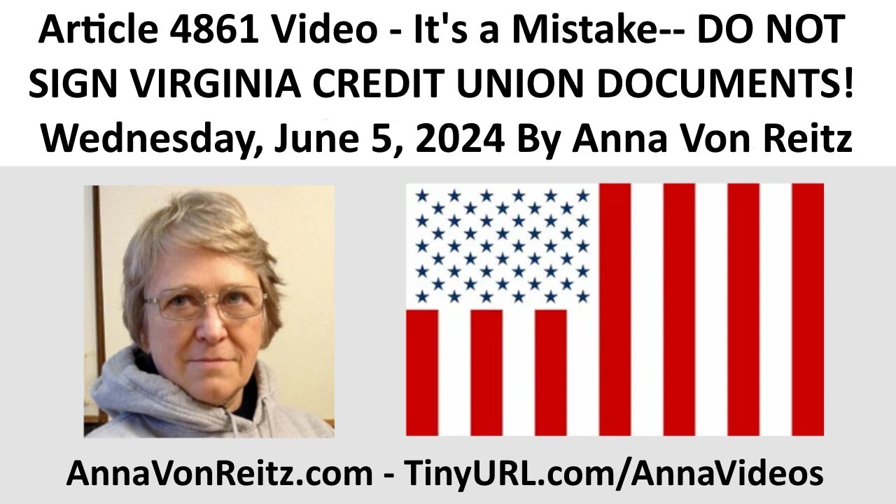 Article 4861 Video - It's a Mistake-- DO NOT SIGN VIRGINIA CREDIT UNION DOCUMENTS! By Anna Von Reitz