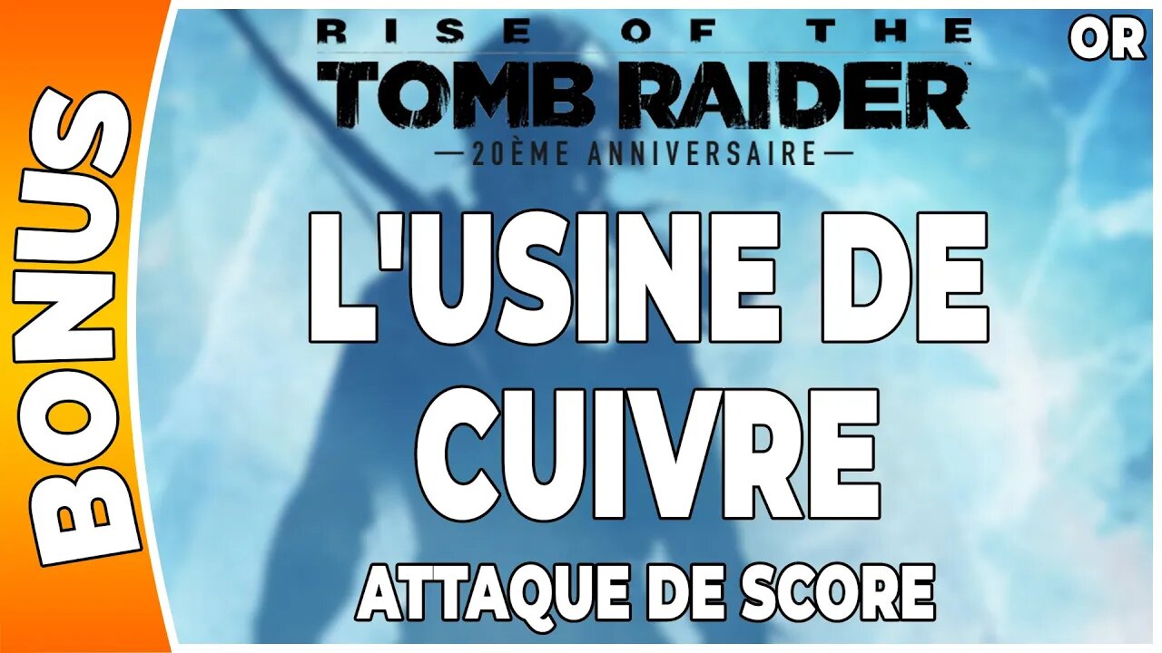 Rise of the Tomb Raider - Attaque de score en OR - L'USINE DE CUIVRE [FR PS4]