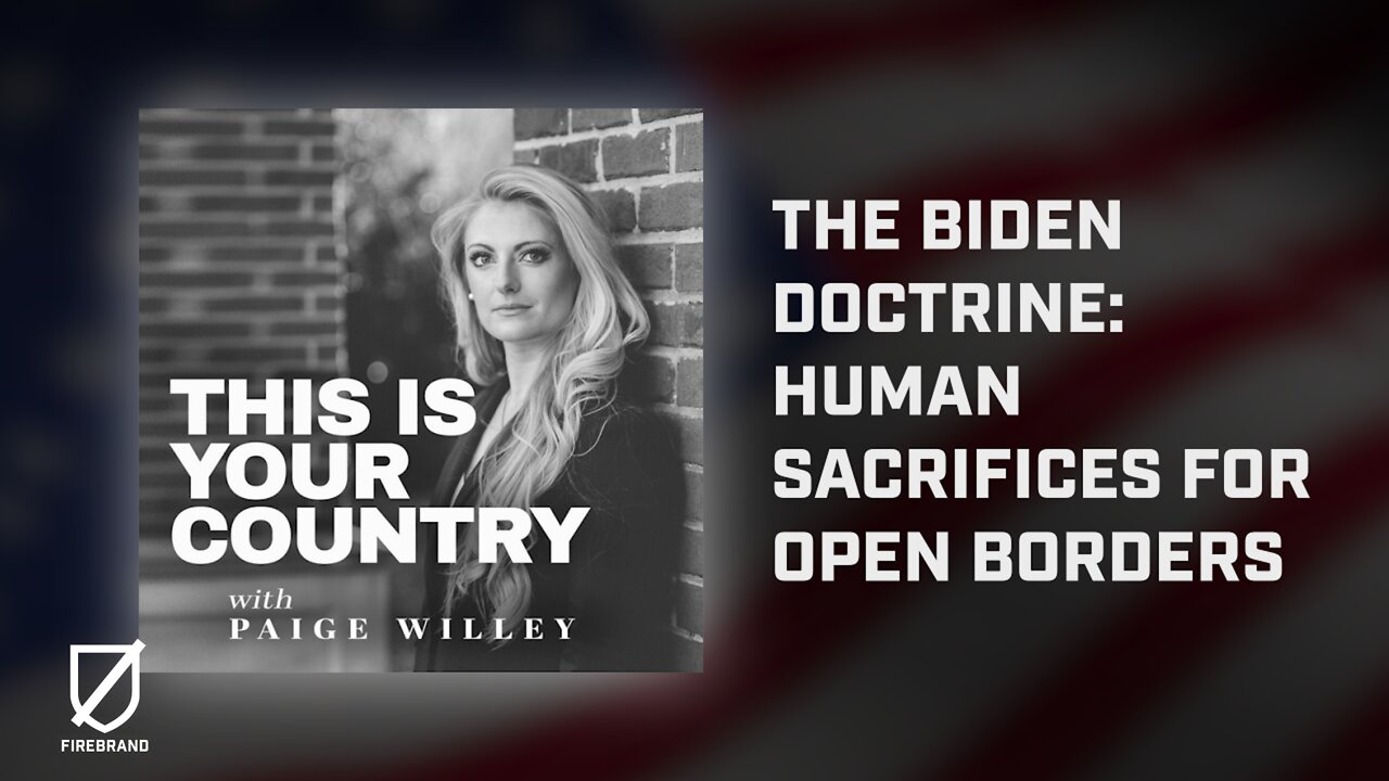 THIS IS YOUR COUNTRY Ep. 17 | The Biden Doctrine: Human Sacrifices for Open Borders