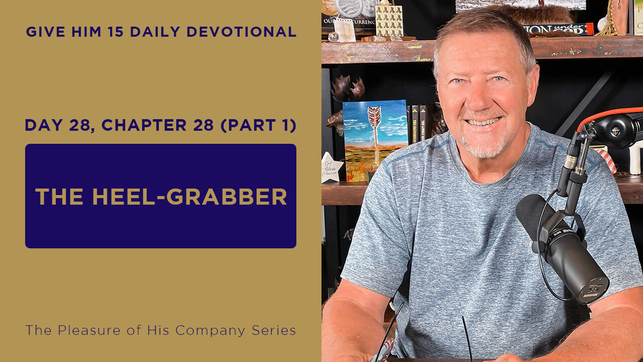 Day 28, Chapter 28 (Part 1): The Heel-Grabber | Give Him 15: Daily Prayer with Dutch | June 3