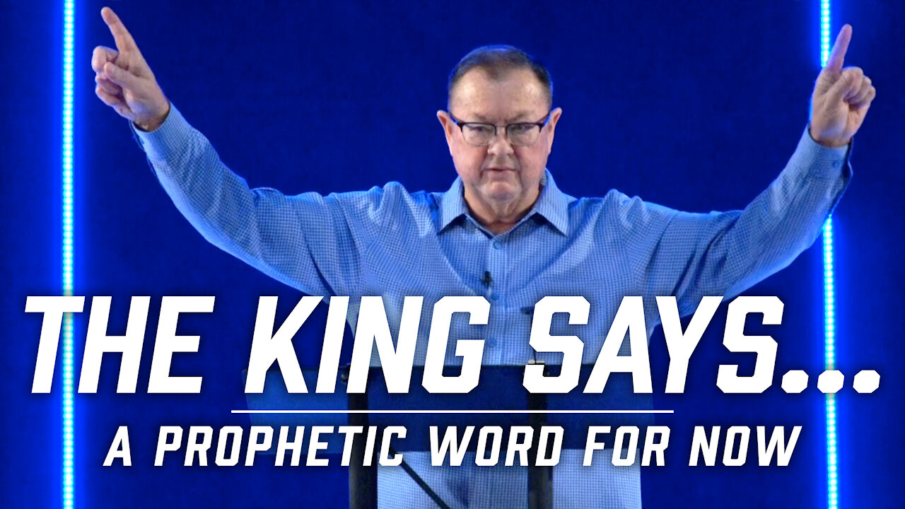 The King Says... [A Prophetic Word for Now] | Tim Sheets