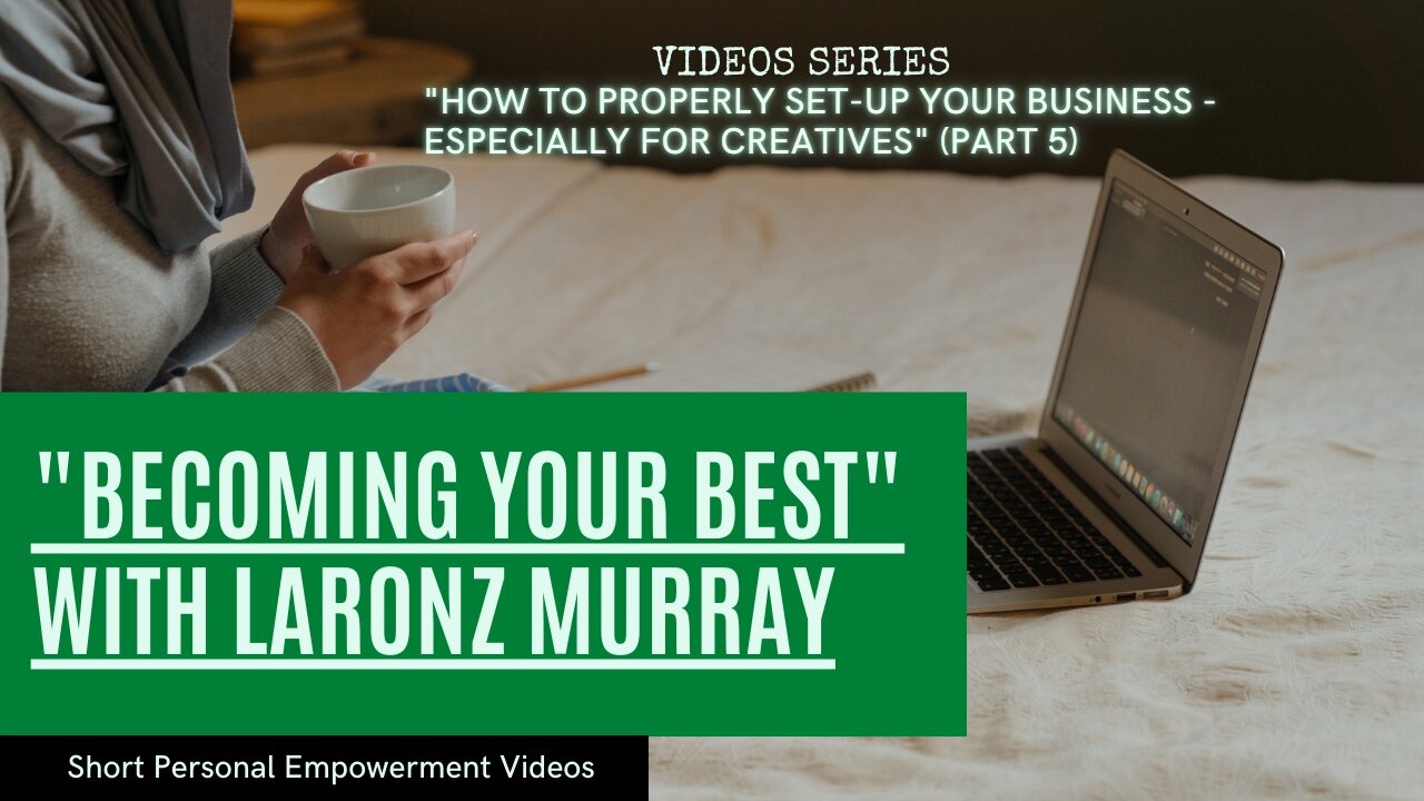 "HOW TO PROPERLY SET-UP YOUR BUSINESS - ESPECIALLY FOR CREATIVES" (PART 5: FINAL EPISODE))