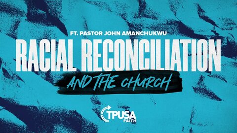 Racial Reconciliation and The Church | TPUSA Faith