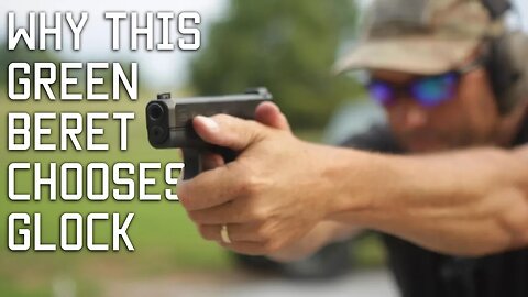 THE GLOCK VIDEO | Why this Green Beret chooses Gloc