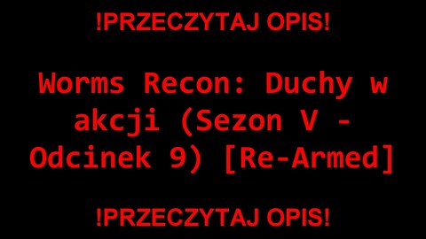 Worms Recon: Duchy w akcji (Sezon V - Odcinek 9) [Re-Armed]