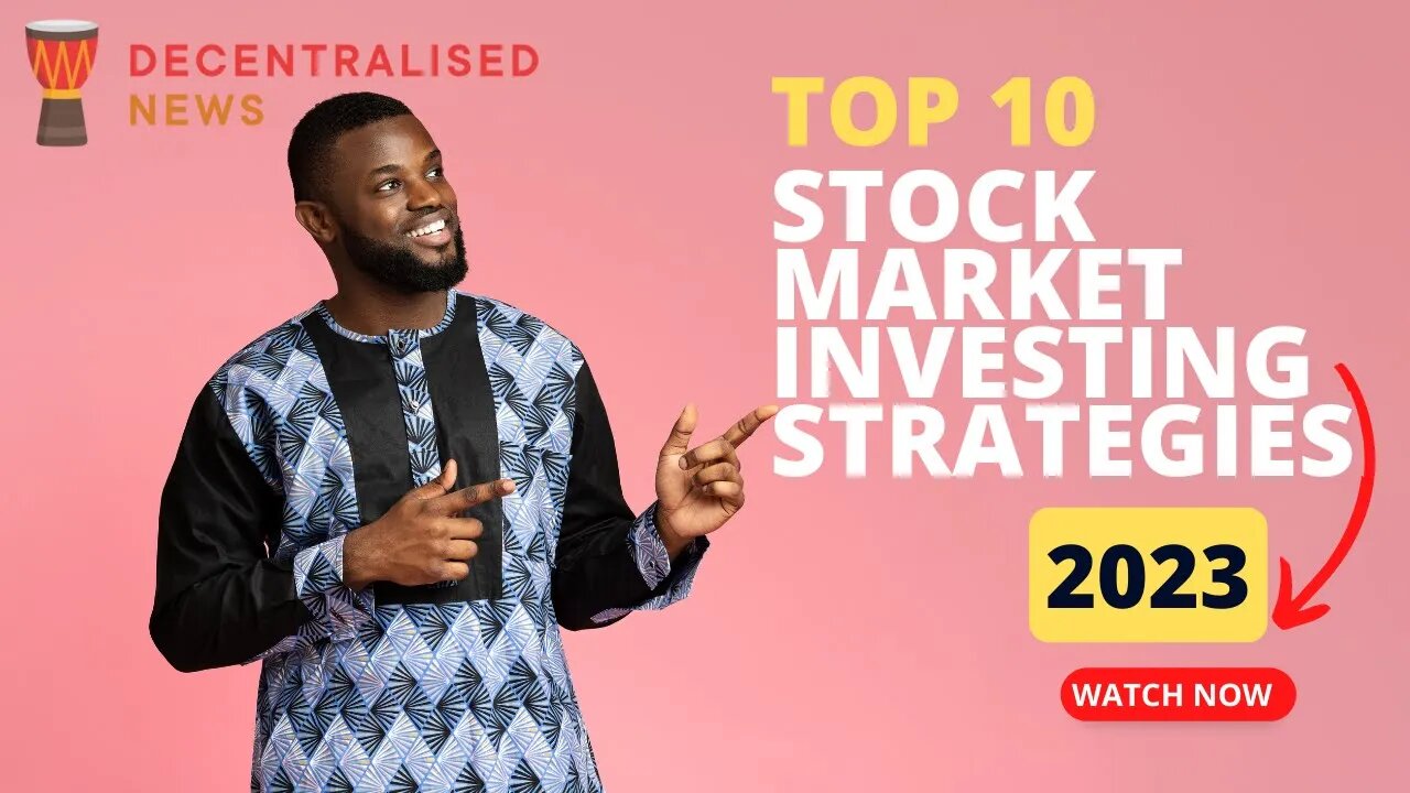 2023: The Top 10 Stock Market Investing Strategies You Should Know || Decentralised News