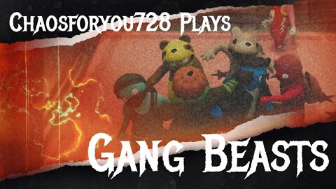 Chaosforyou728 Plays Gang Beasts Friday Night Smackdown