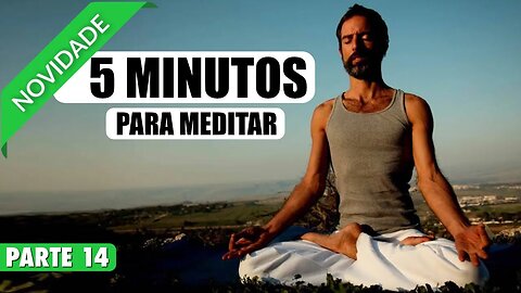 MEDITAÇÃO 5 MINUTOS PARA RELAXAR E SE ACALMAR ACABANDO COM O ESTRESSE DO DIA - PARTE 14 DE 20