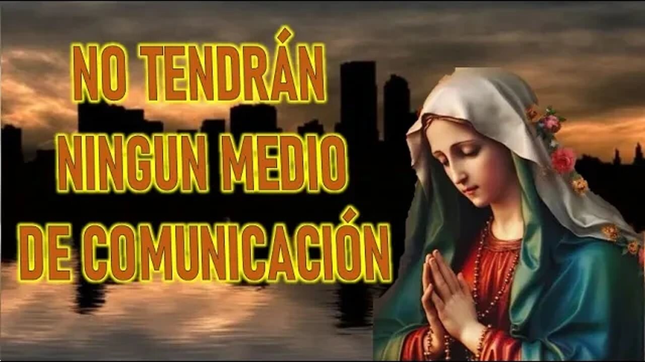 NO TENDRÁN NINGUN MEDIO DE COMUNICACIÓN - MENSAJE DE JESÚS A LUZ DE MARÍA