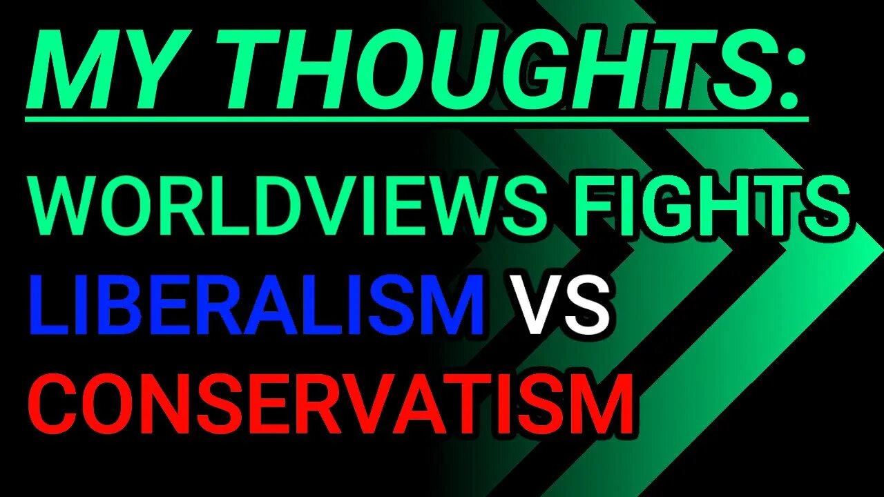 My Thoughts: Clashing Of Worldviews, Liberalism Vs Conservatism Perspectives