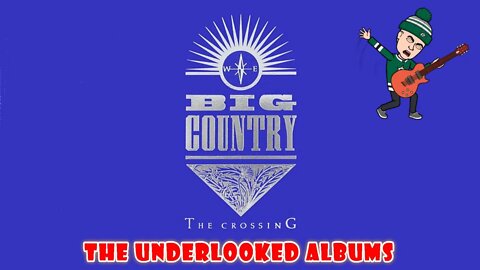 The Underlooked Albums - Big Country - The Crossing