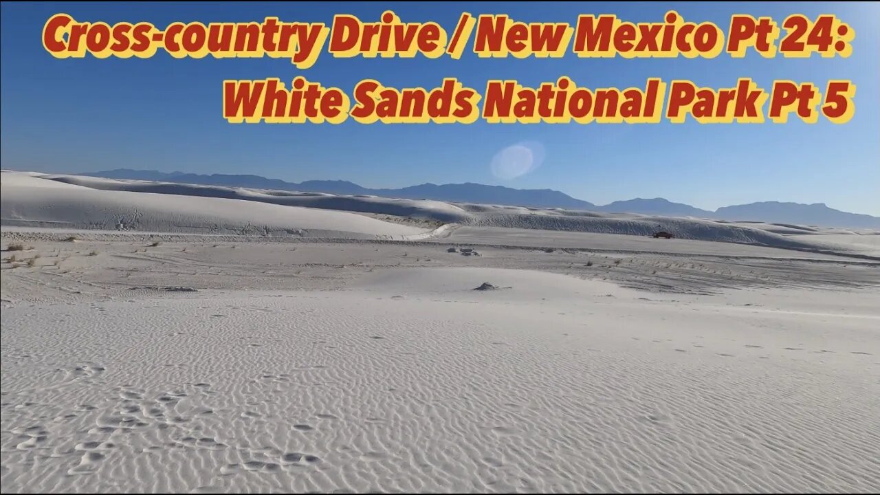 New Mexico Road Trip Pt 24 - White Sands National Park Pt 5