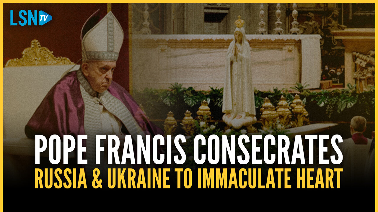 Pope Francis consecrates Russia & Ukraine to Immaculate Heart