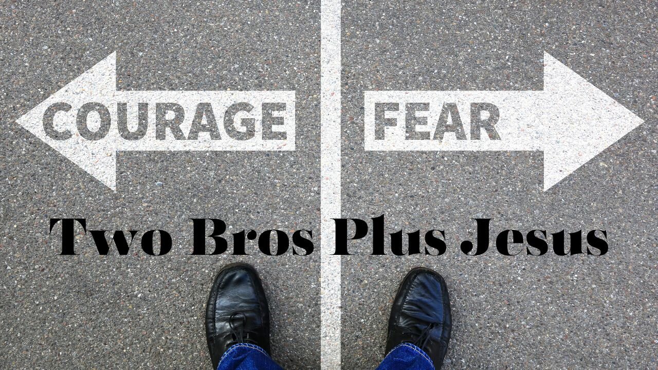 Two Bros Plus Jesus: Overcome Fear